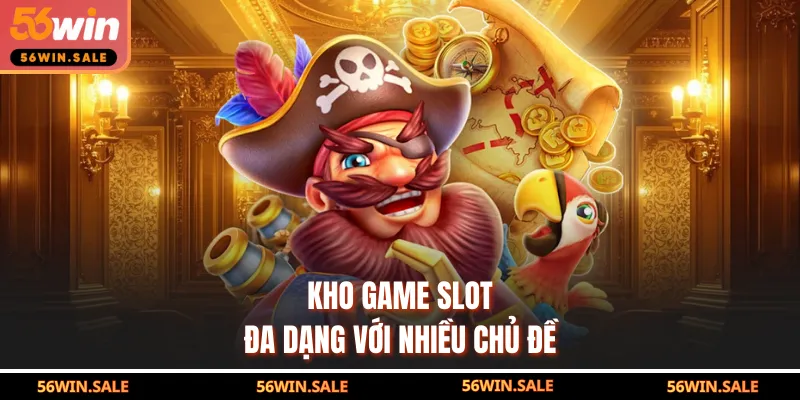 Kho game slot đa dạng với nhiều chủ đề