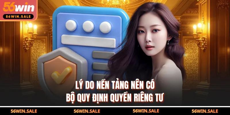 Lý do nền tảng nên có bộ quy định quyền riêng tư 56WIN