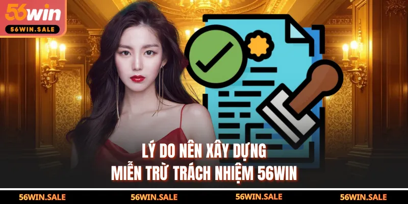 Lý do nên xây dựng miễn trừ trách nhiệm 56WIN
