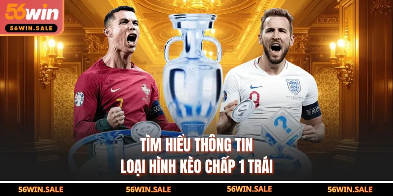 Tìm hiểu thông tin loại hình kèo chấp 1 trái